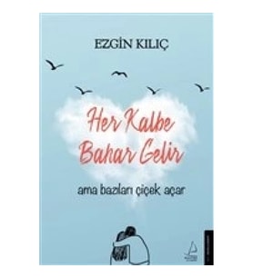 Her Kalbe Bahar Gelir Ama Bazıları Çiçek Açar