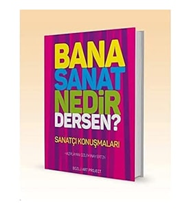 Bana Sanat Nedir Dersen?: Sanatçı Konuşmaları (Krem)