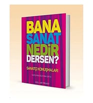 Bana Sanat Nedir Dersen?: Sanatçı Konuşmaları (Krem)