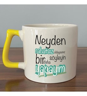 Neyden Rahatsız Olduysanız Söyleyin Bir Daha Yapayım Baskılı Sarı Kulplu D Kupa