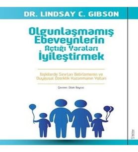 Olgunlaşmamış Ebeveynlerin Açtığı ları İyileştirmek