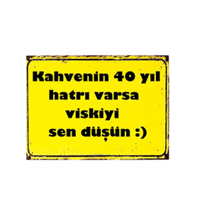 Kahvenin 40 yıl hatrı varsa viskiyi sen düşün Yazılı Ahşap Duvar Posteri