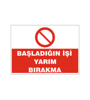 Başladığın işi yarım bırakma, isg uyarı levhası