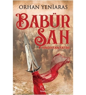 Babür Şah - Hindistan Fatihi / Orhan Yeniaras / / 9786052221679