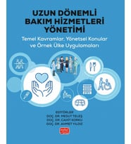 UZUN DÖNEMLİ BAKIM HİZMETLERİ YÖNETİMİ - Temel Kavramlar, Yönetsel Konular ve Örnek Ülke Uygulamaları