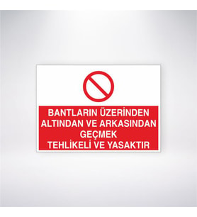 Bantların Üzerinden Altından ve Arkasından Geçmek Tehlikeli ve Yasaktır 21x28 Arkası Yapışkanlı Levha