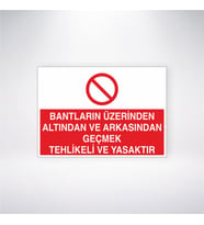 Bantların Üzerinden Altından ve Arkasından Geçmek Tehlikeli ve Yasaktır 21x28 Arkası Yapışkanlı Levha