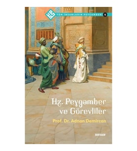 Tüm İnsanların Peygamberi -4 Hz. Peygamber ve Görevliler