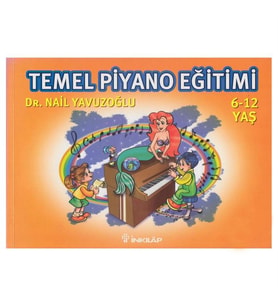 Temel Piyano Eğitimi 6 12 Yaş Nail Yavuzoğlu İnkılap Kitabevi