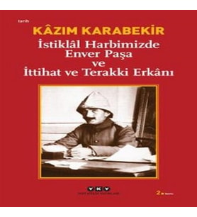 İstiklal Harbimizde Enver Paşa ve İttihat ve Terakki Erkanı