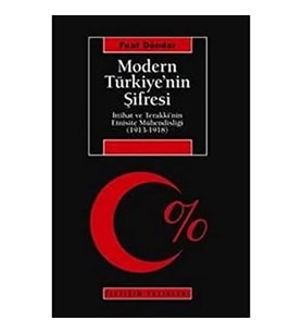 Modern Türkiye’Nin Şifresi: İttihat Ve Terakki'Nin Etnisite Mühendisliği (1913-1918 )
