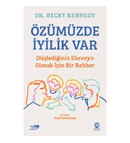 Özümüzde İyilik Var: Düşlediğiniz Ebeveyn Olmak İçin Bir Rehber