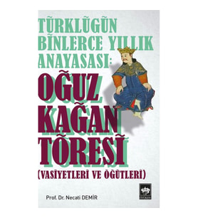 Türklüğün Binlerce Yıllık Anayasası - Oğuz Kağan Töresi