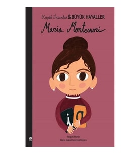 Maria Montessori - Küçük İnsanlar Büyük Hayaller