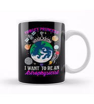 Forget Princess I Want To Be An Astrophysicist Kupa Bardak Porselen