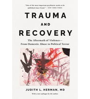 Trauma And Recovery: The Aftermath Of Violence--From Domestic Abuse To Political Terror