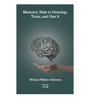 Memory: How to Develop, Train, and Use It