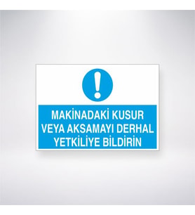 Makinadaki Kusur ve Aksamayı Yetkiliye Bildirin