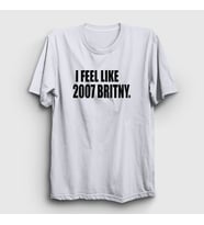 Presmono Unisex Beyaz I Feel Like 2007 Britney Spears T-Shirt 538341tt (Beyaz)