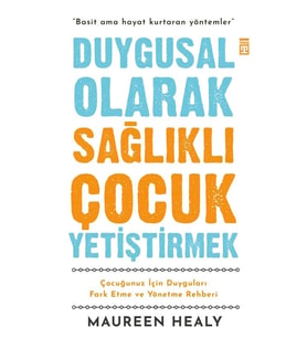 Duygusal Olarak Sağlıklı Çocuk Yetiştirmek Maureen Healy