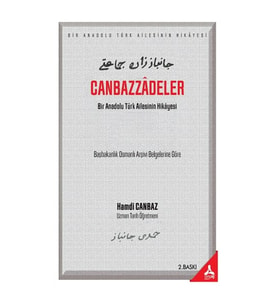 Canbazzadeler “Bir Anadolu Türk Ailesinin Hikayesi” (Başbakanlık Osmanlı Arşivi Belgelerine Göre)