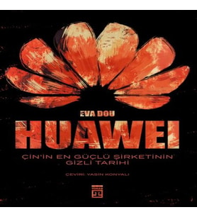 Huawei – Çin’in En Güçlü Şirketinin Gizli Tarihi