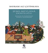 Şems-Mevlana Dostluğu - Benlik Duvarından Kerpiç Koparmak
