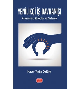 YENİLİKÇİ İŞ DAVRANIŞI - Kavramlar, Süreçler ve Gelecek