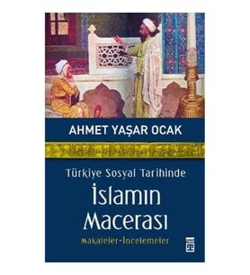 Türkiye Sosyal Tarihinde İslamın Macerası