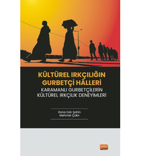 KÜLTÜREL IRKÇILIĞIN GURBETÇİ HÂLLERİ / Karamanlı Gurbetçilerin Kültürel Irkçılık Deneyimleri