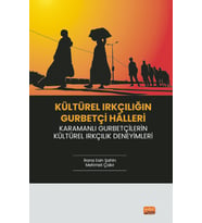 KÜLTÜREL IRKÇILIĞIN GURBETÇİ HÂLLERİ / Karamanlı Gurbetçilerin Kültürel Irkçılık Deneyimleri