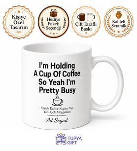 I'm Holding A Cup Of Coffee So Yeah I'm Pretty Busy Yazılı İngilizce Kahve Kupası Hediye