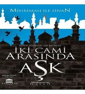 İki Cami Arasında Aşk (Mihrimah’ın İhaneti)