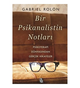 Bir Psikanalistin Notları - Psikoterapi Dünyasından Gerçek Hikayeler