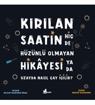 Kırılan Saatin Hiç de Hüzünlü Olmayan Hikayesi ya da Uzayda Nasıl Çay İçilir?