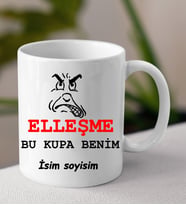 Komik - Esprili Kupa ELLEŞME BU KUPA BENİM Tasarımlı İsim Soyisim Yazılı Kişiye Özel Kupa Bardak