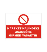 Hareket halindeki asansöre girmek yasaktır, isg uyarı levhası