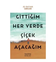 Gittiğim Her Yerde Çiçek Açacağım