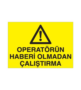 Operatörün Haberi Olmadan Çalıştırma Uyarı Levhası 50x70cm (Karışık)