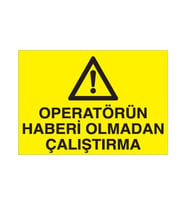 Operatörün Haberi Olmadan Çalıştırma Uyarı Levhası 50x70cm (Karışık)