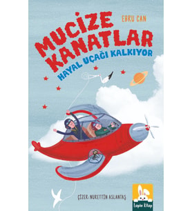 Mucıze Kanatlar Hayal Uçağı Kalkıyor/Ebru Can/Lapin Kitap