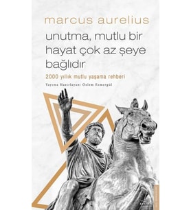 Unutma, Mutlu Bir Hayat Çok Az Şeye Bağlıdır - 2000 Yıllık Mutlu Yaşama Rehberi