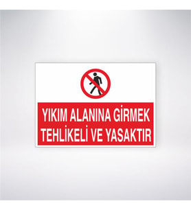 Yıkım Alanına Girmek Tehlikeli ve Yasaktır 21x28 Arkası Yapışkanlı Levha