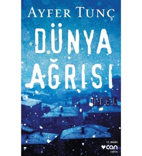 Dünya Ağrısı. Ayfer Tunç Can Yayın