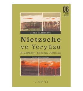 Nietzsche ve Yeryüzü: Biyografi, Ekoloji, Politika