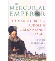 The Mercurial Emperor: The Magic Circle Of Rudolf Ii In Renaissance Prague