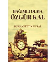 Bağımlı Olma Özgür Kal - Burhanettin Uysal