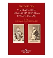 V. Murad'ın Oğlu Selahaddin Efendi'nin Evrak ve Yazıları 1. Cilt (Ciltli)
