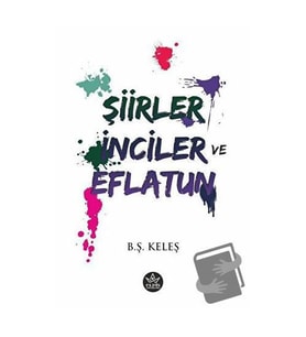 Şiirler, İnciler ve Eflatun / B. Ş. Keleş