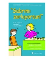 Sabrımı Zorluyorsun! 6-11 Yaş Arası Çocukları Anlama Rehberi